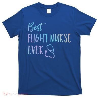 Best Flight Nurse Ever National Nurses Week Gift T-Shirt