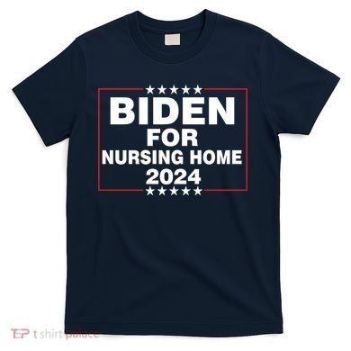 Biden For Nursing Home 2024 T-Shirt