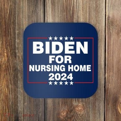 Biden For Nursing Home 2024 Coaster