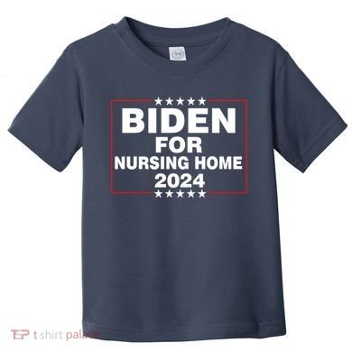Biden For Nursing Home 2024 Toddler T-Shirt