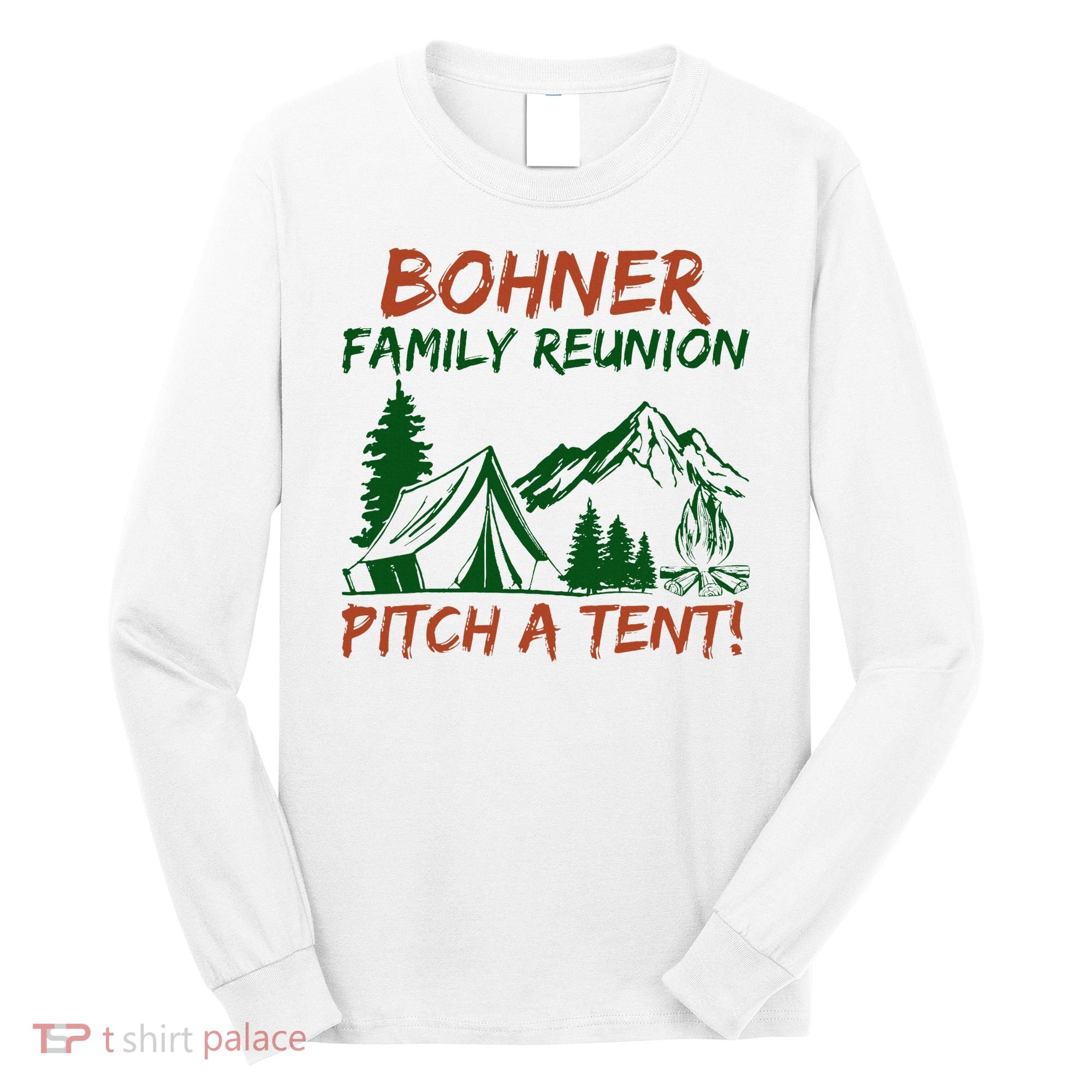 Bohner Family Reunion Pitch A Tent Long Sleeve Shirt