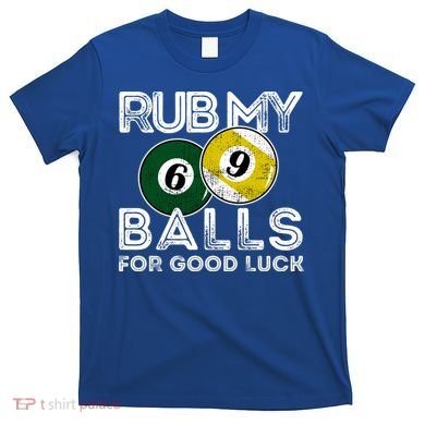 Billiards Funny Rub My Balls For Good Luck Gift T-Shirt