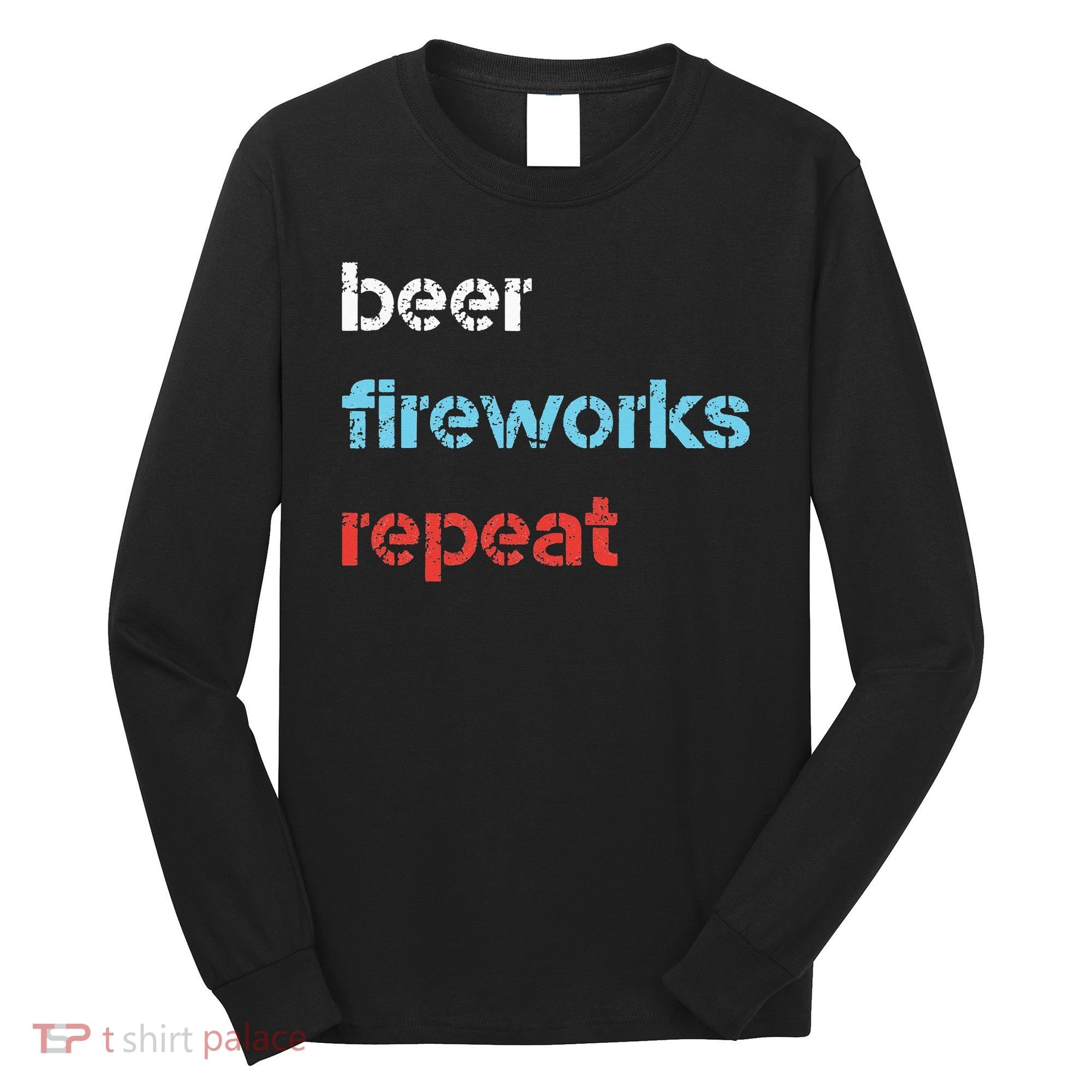 Beer Fireworks Repeat 4Th Of July Beer Drinking Long Sleeve Shirt