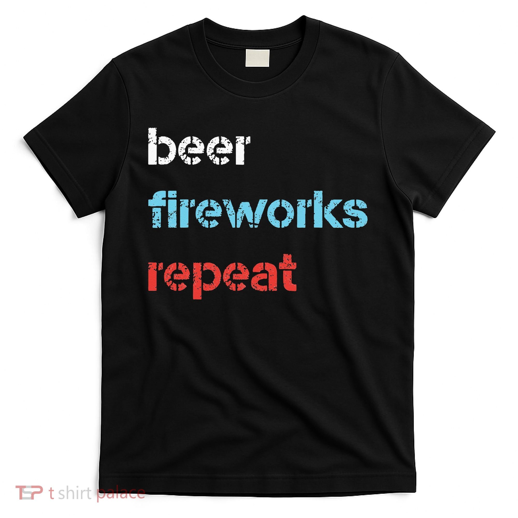 Beer Fireworks Repeat 4Th Of July Beer Drinking T-Shirt