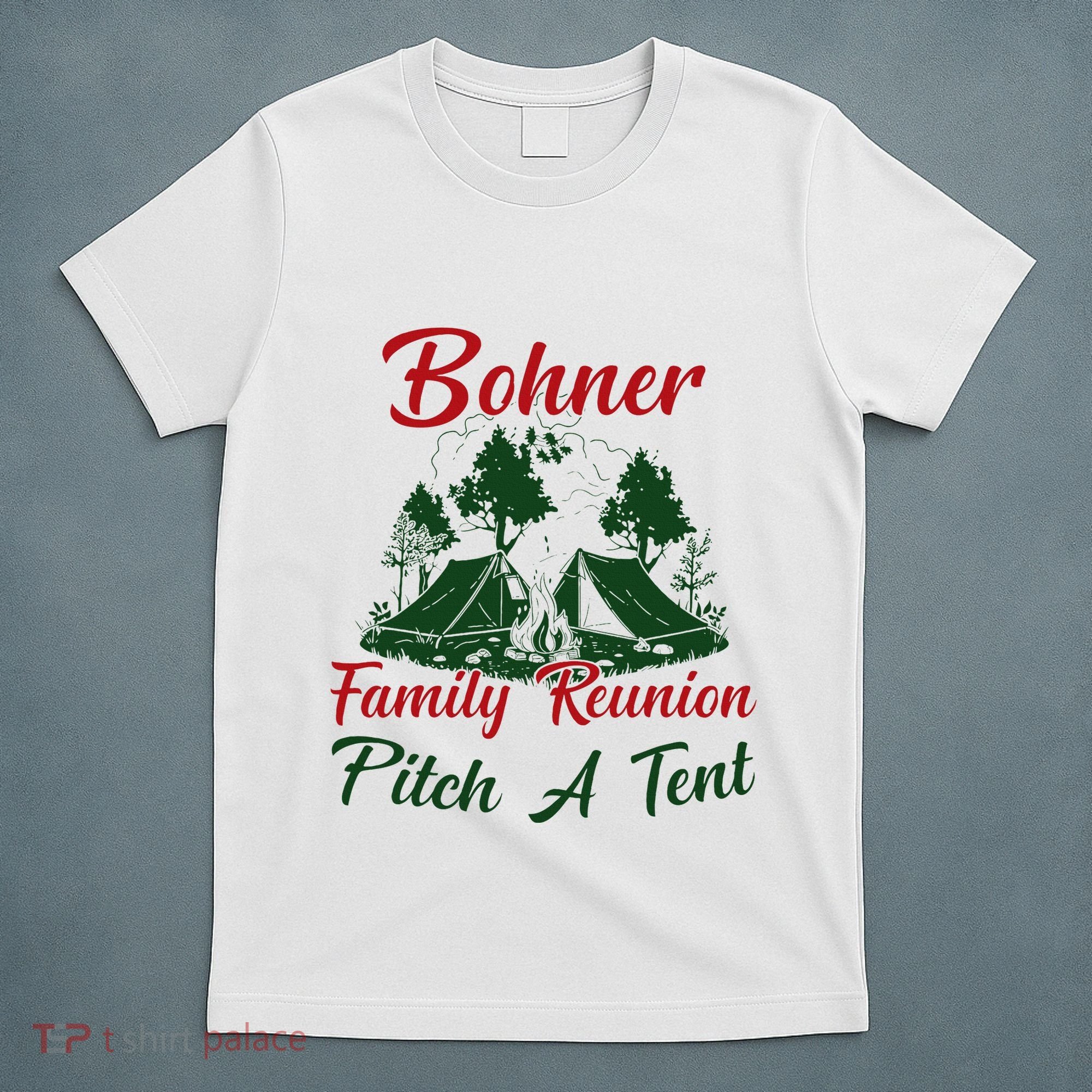 Bohner Family Reunion Pitch A Tent Matching Family Camping T-Shirt