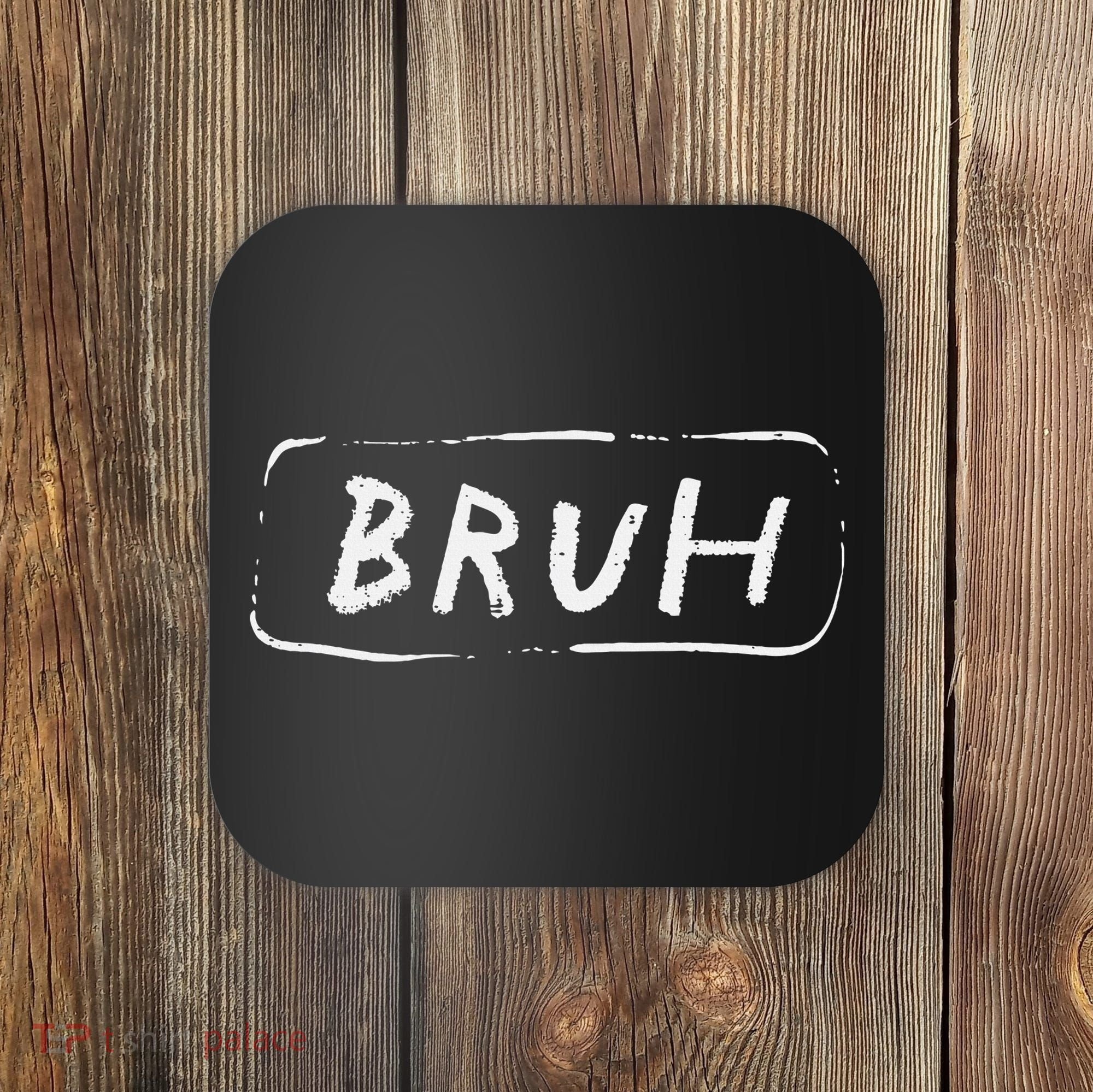 Bruh Funny Saying Slang Brother Meme Brah Coaster