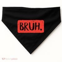 Bruh Funny Saying Meme Bro Mom Slang Boy Girl USA-Made Doggie Bandana thumb 0