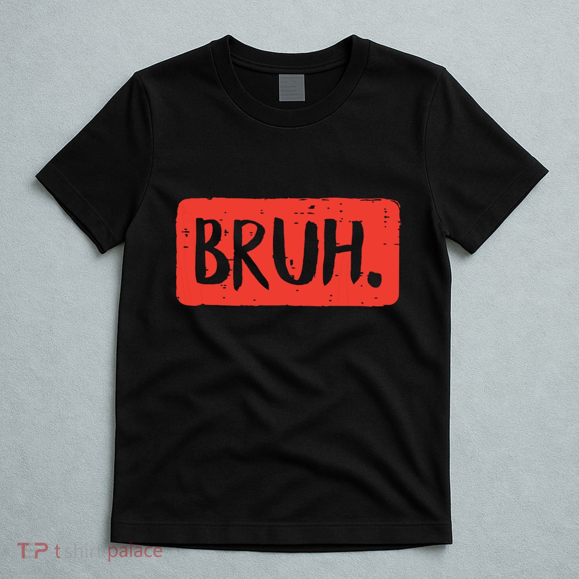 Bruh Funny Saying Meme Bro Mom Slang Boy Girl T-Shirt