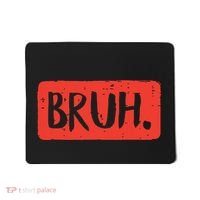 Bruh Funny Saying Meme Bro Mom Slang Boy Girl Mousepad thumb 0