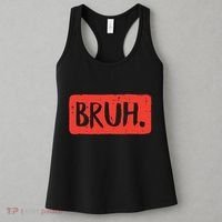Bruh Funny Saying Meme Bro Mom Slang Boy Girl Women's Tank Top thumb 3