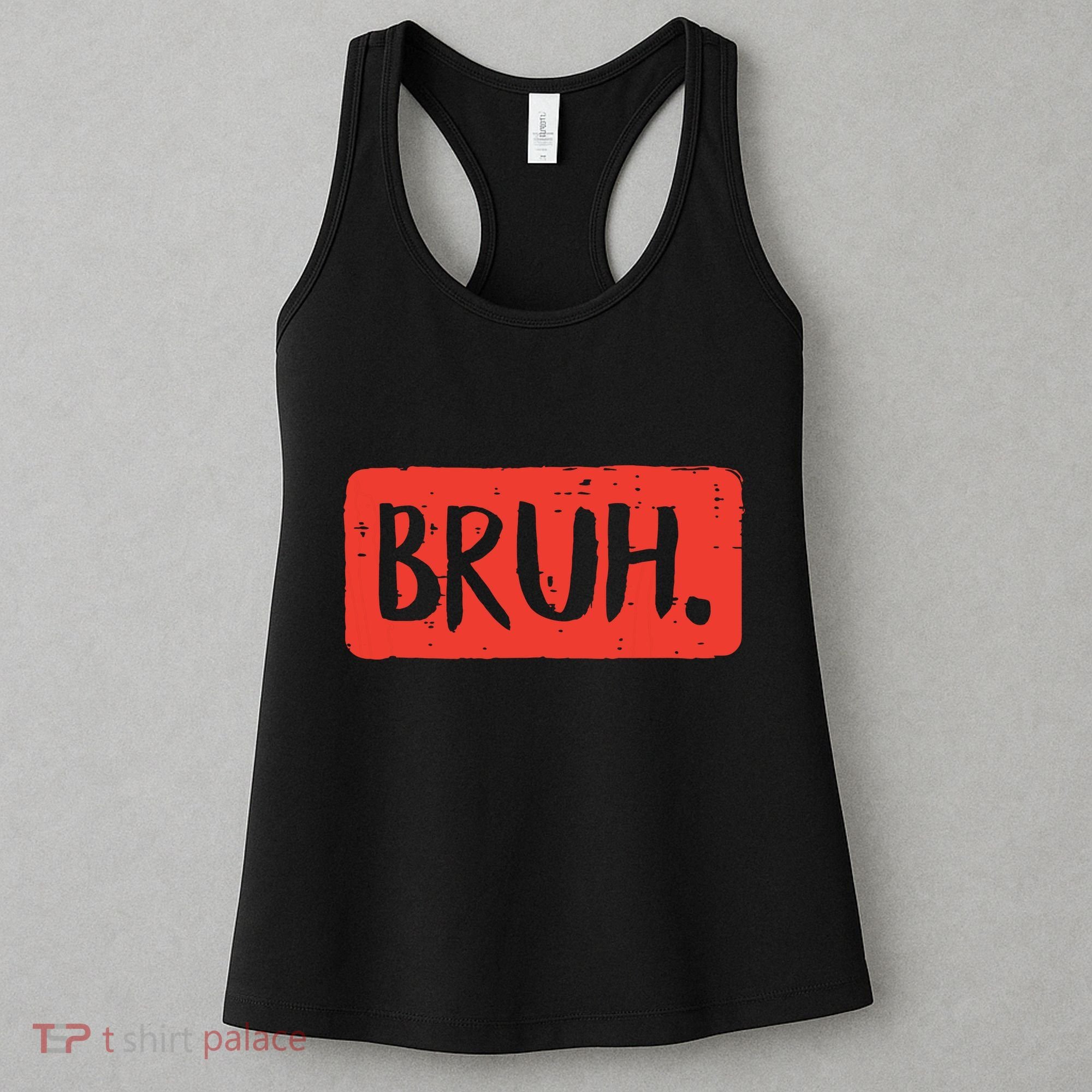 Bruh Funny Saying Meme Bro Mom Slang Boy Girl Women's Tank Top