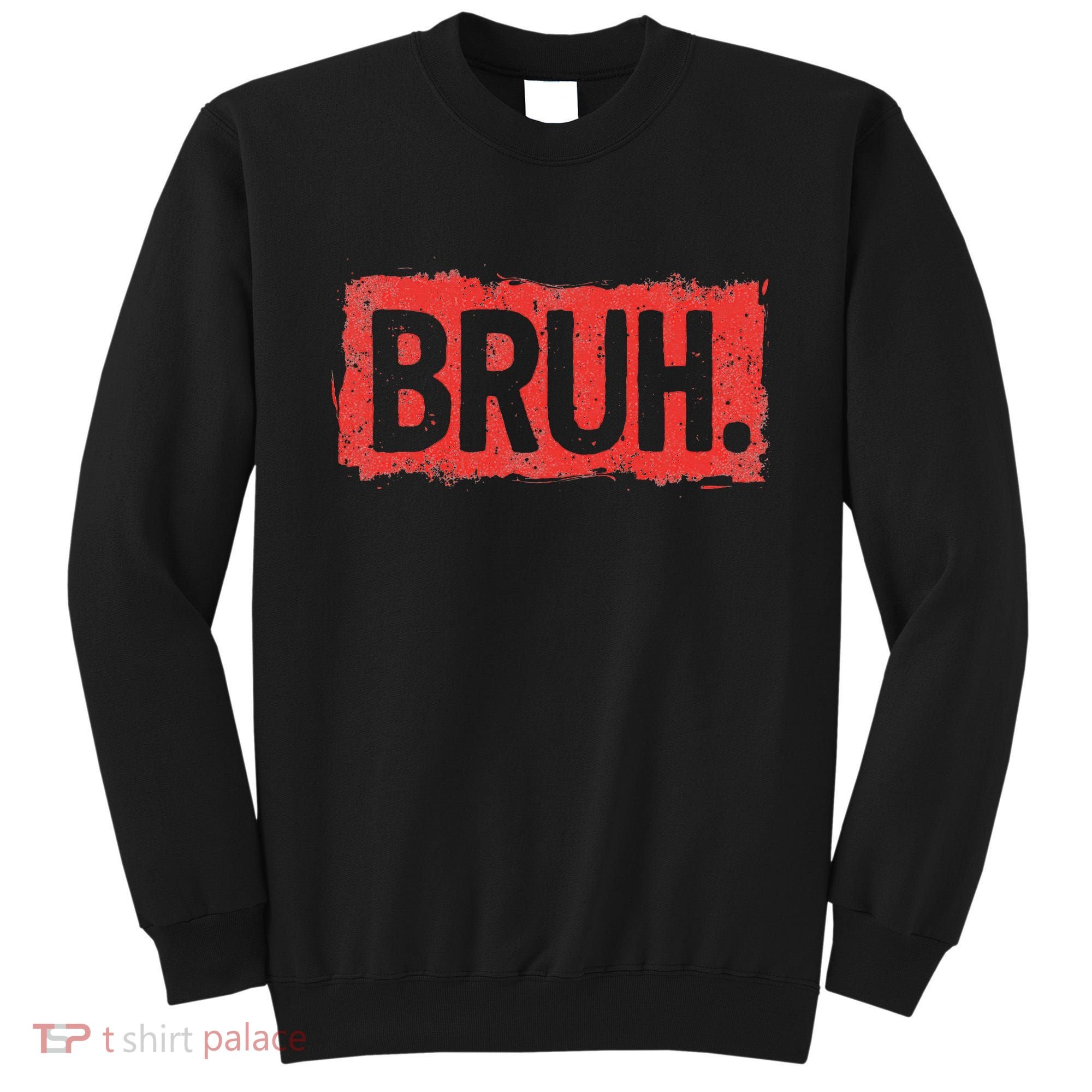 Bruh Funny Saying Meme Bro Boy Slang Sweatshirt