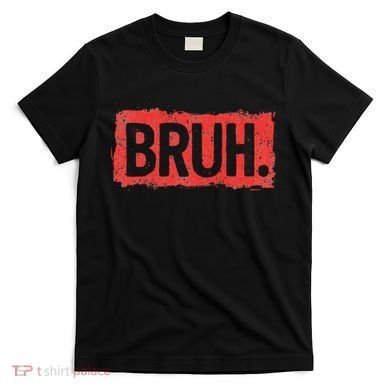 Bruh Funny Saying Meme Bro Boy Slang T-Shirt