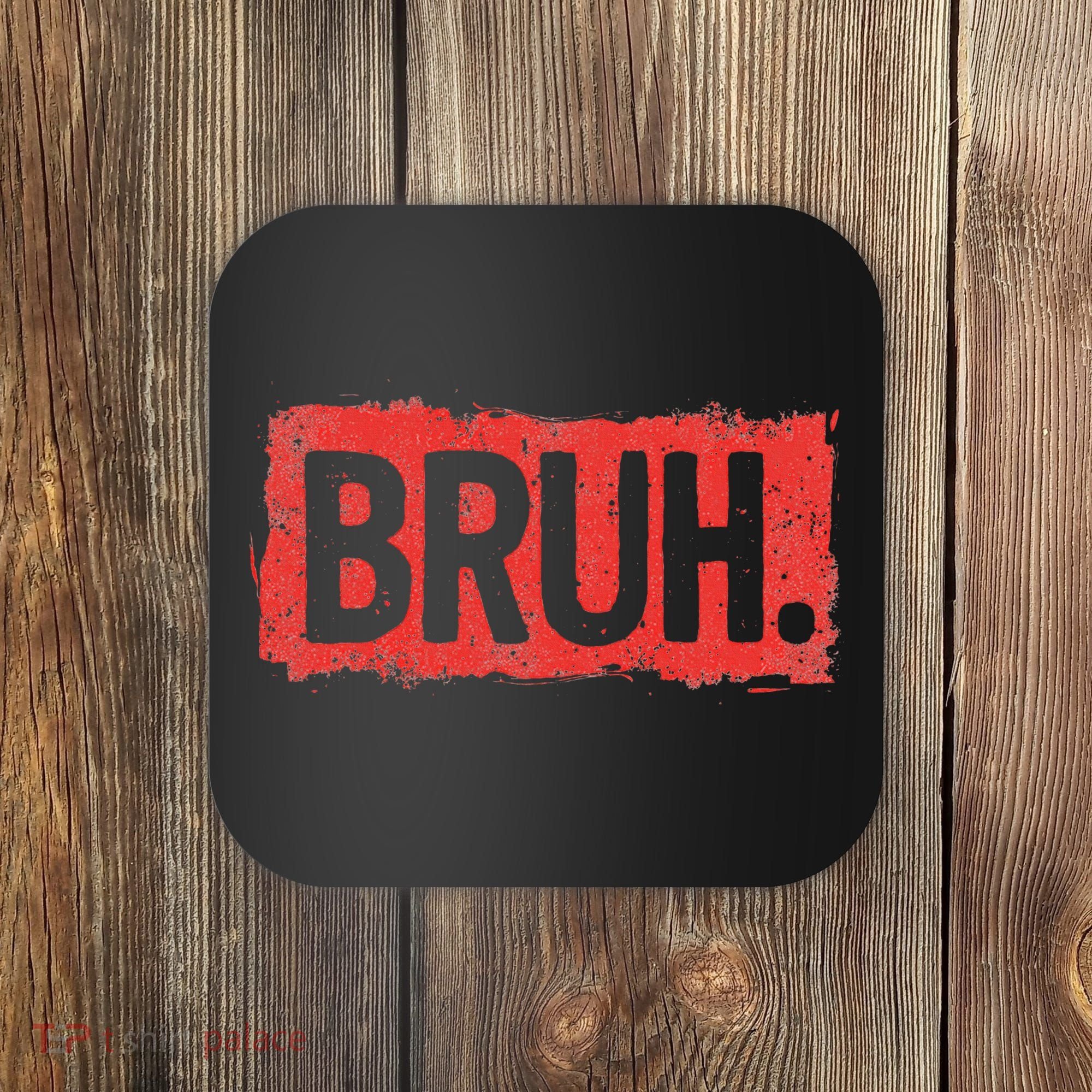 Bruh Funny Saying Meme Bro Boy Slang Coaster
