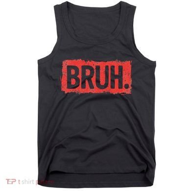 Bruh Funny Saying Meme Bro Boy Slang Tank Top