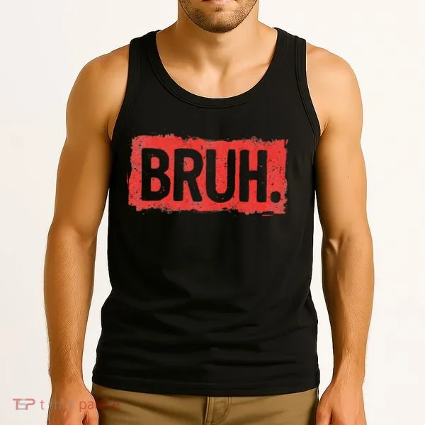 Bruh Funny Saying Meme Bro Boy Slang Tank Top
