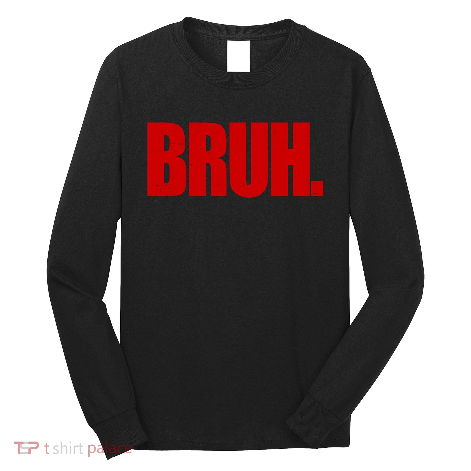 Bruh Funny Saying Long Sleeve Shirt