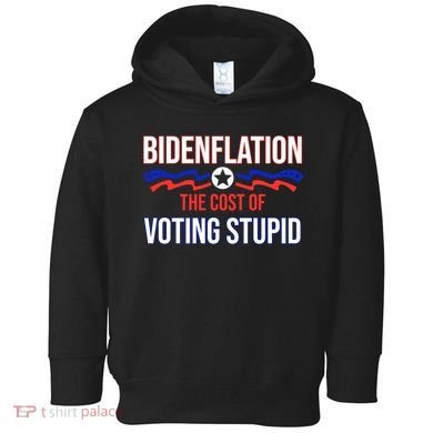 Biden Flation The Cost Of Voting Stupid Toddler Hoodie