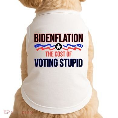 Biden Flation The Cost Of Voting Stupid Doggie Tank