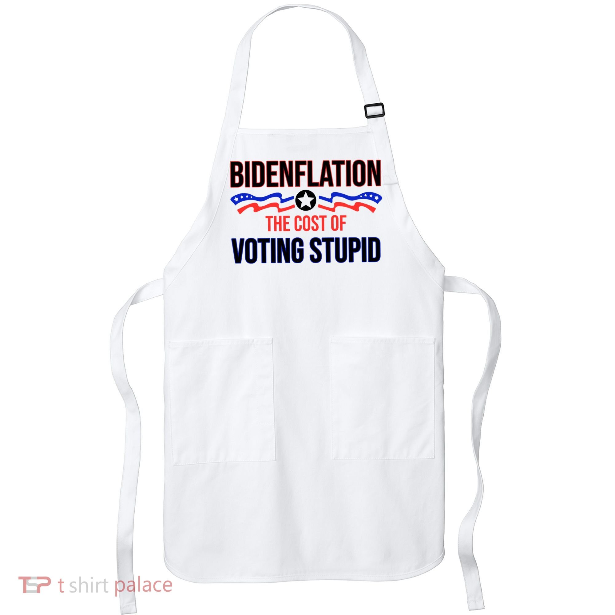 Biden Flation The Cost Of Voting Stupid Apron