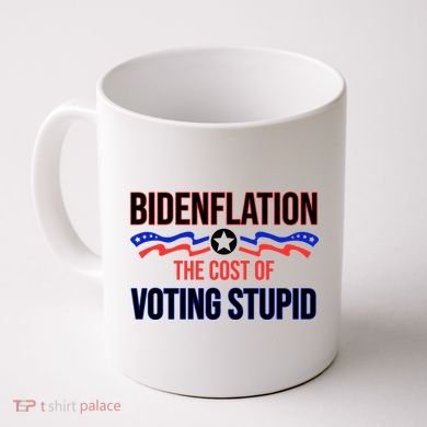 Biden Flation The Cost Of Voting Stupid Coffee Mug