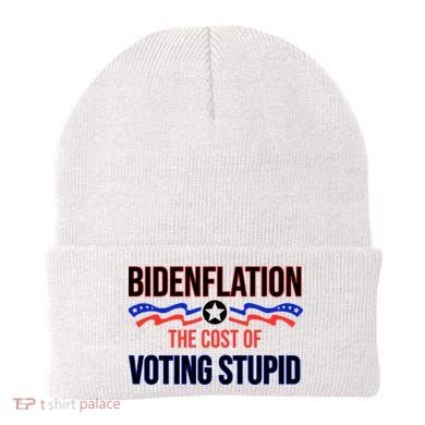 Biden Flation The Cost Of Voting Stupid Beanie