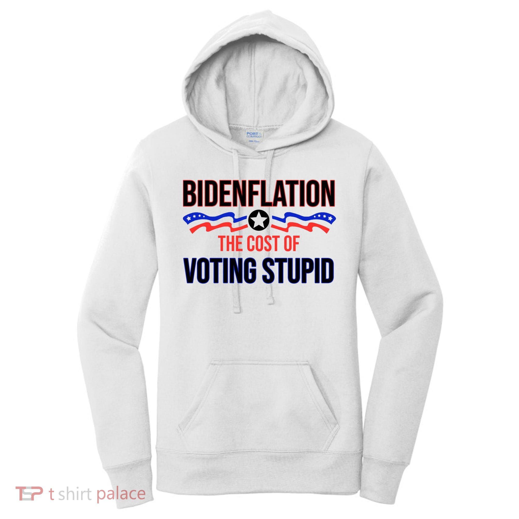 Biden Flation The Cost Of Voting Stupid Women's Hoodie