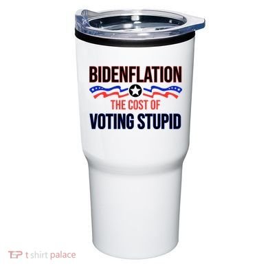 Biden Flation The Cost Of Voting Stupid Tumbler