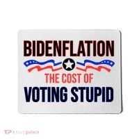 Biden Flation The Cost Of Voting Stupid Mousepad thumb 0