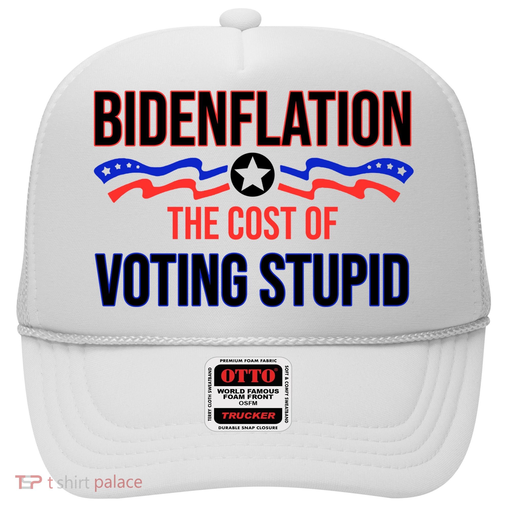 Biden Flation The Cost Of Voting Stupid Hat