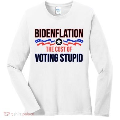 Biden Flation The Cost Of Voting Stupid Women's Long Sleeve Shirt