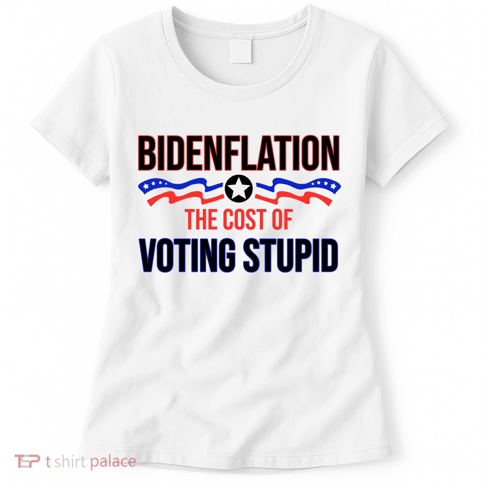 Biden Flation The Cost Of Voting Stupid Women's T-Shirt