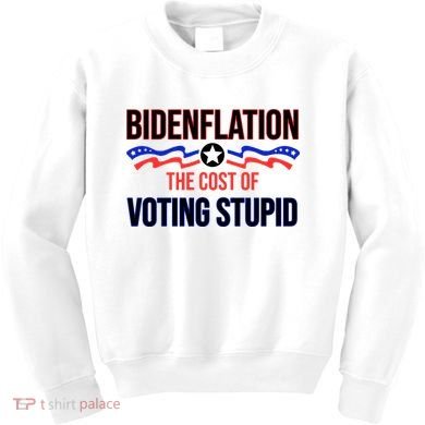 Biden Flation The Cost Of Voting Stupid Kids Sweatshirt