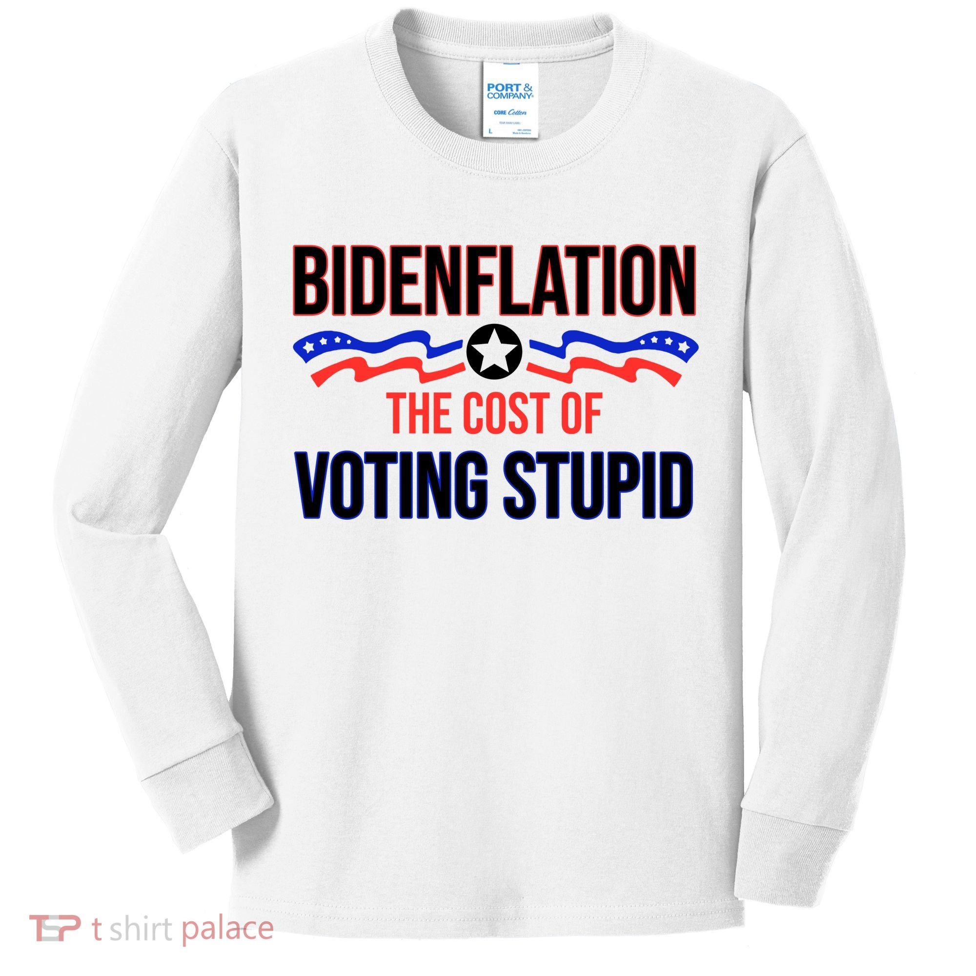 Biden Flation The Cost Of Voting Stupid Kids Long Sleeve Shirt