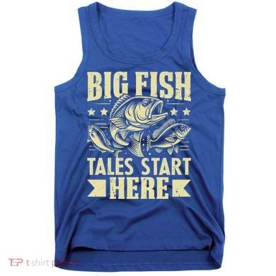 Big Fish Tales Start Here Fishing Gift Tank Top