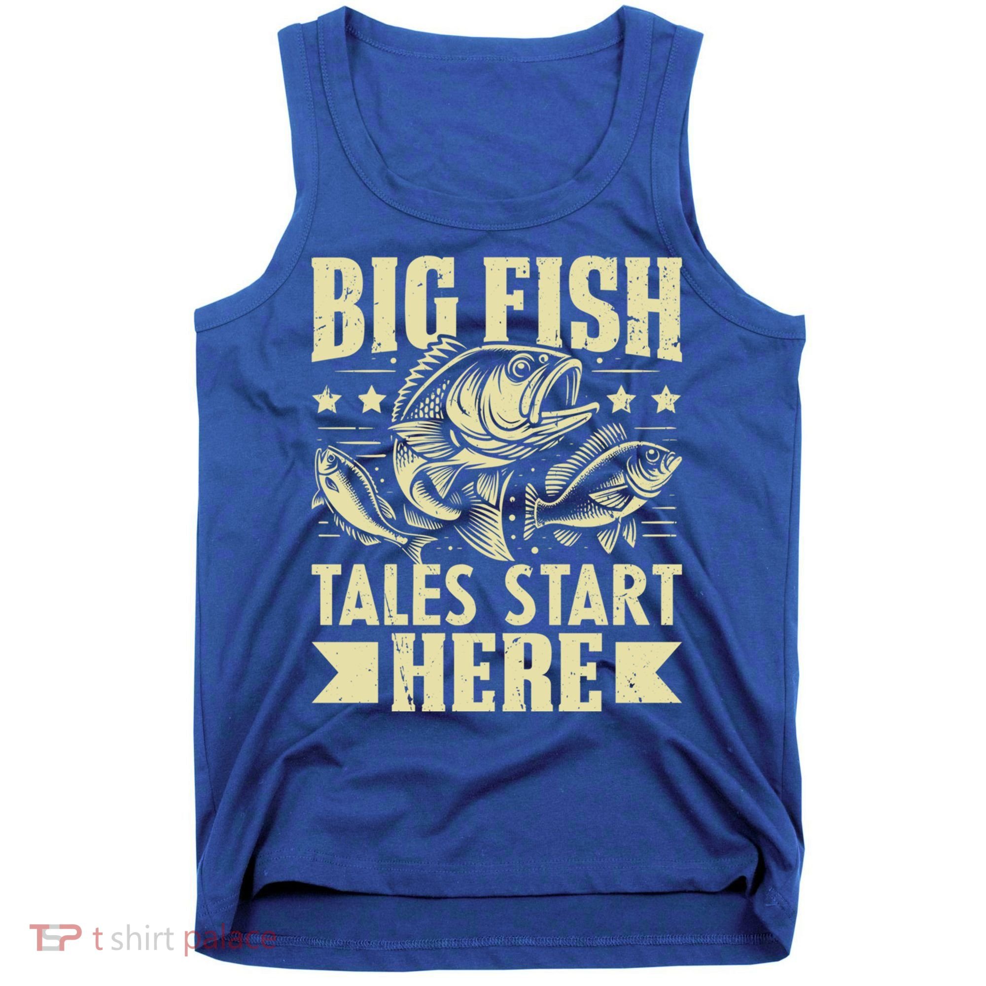 Big Fish Tales Start Here Fishing Gift Tank Top
