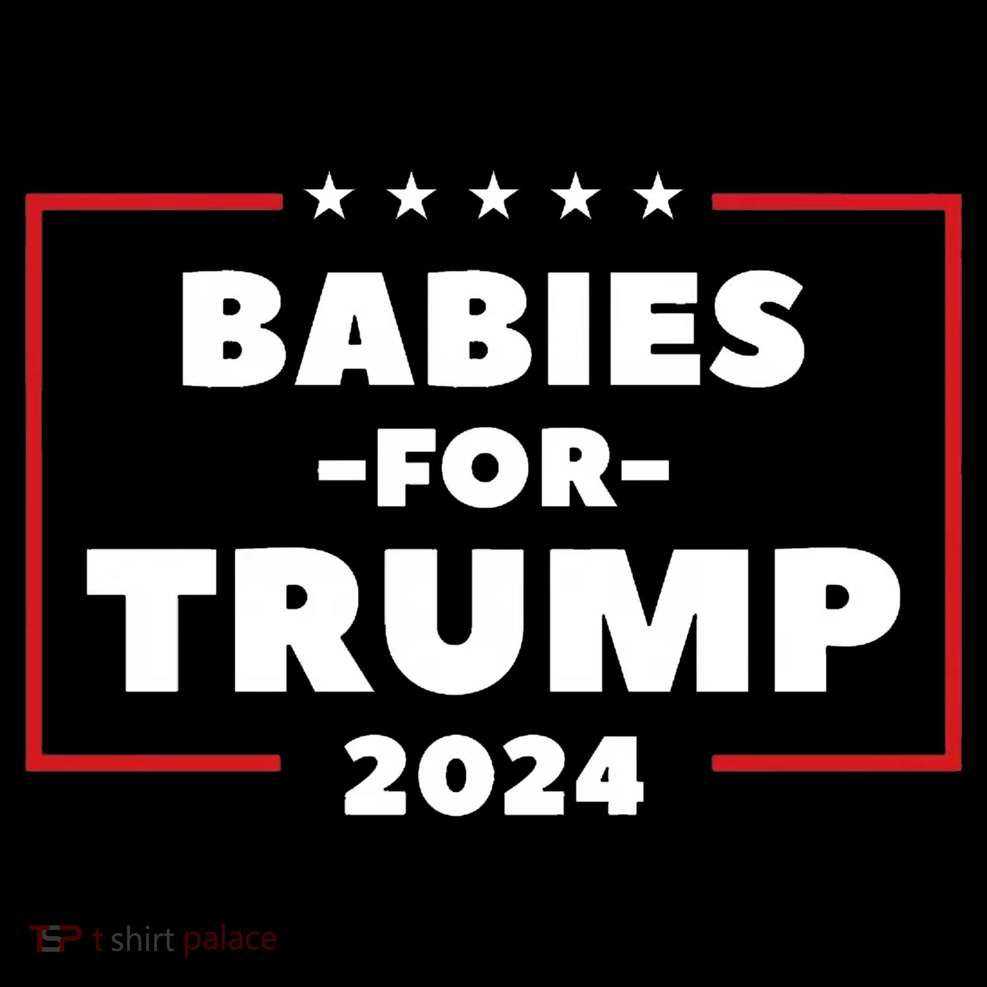 Babies For Trump 2024 Toddler T-Shirt