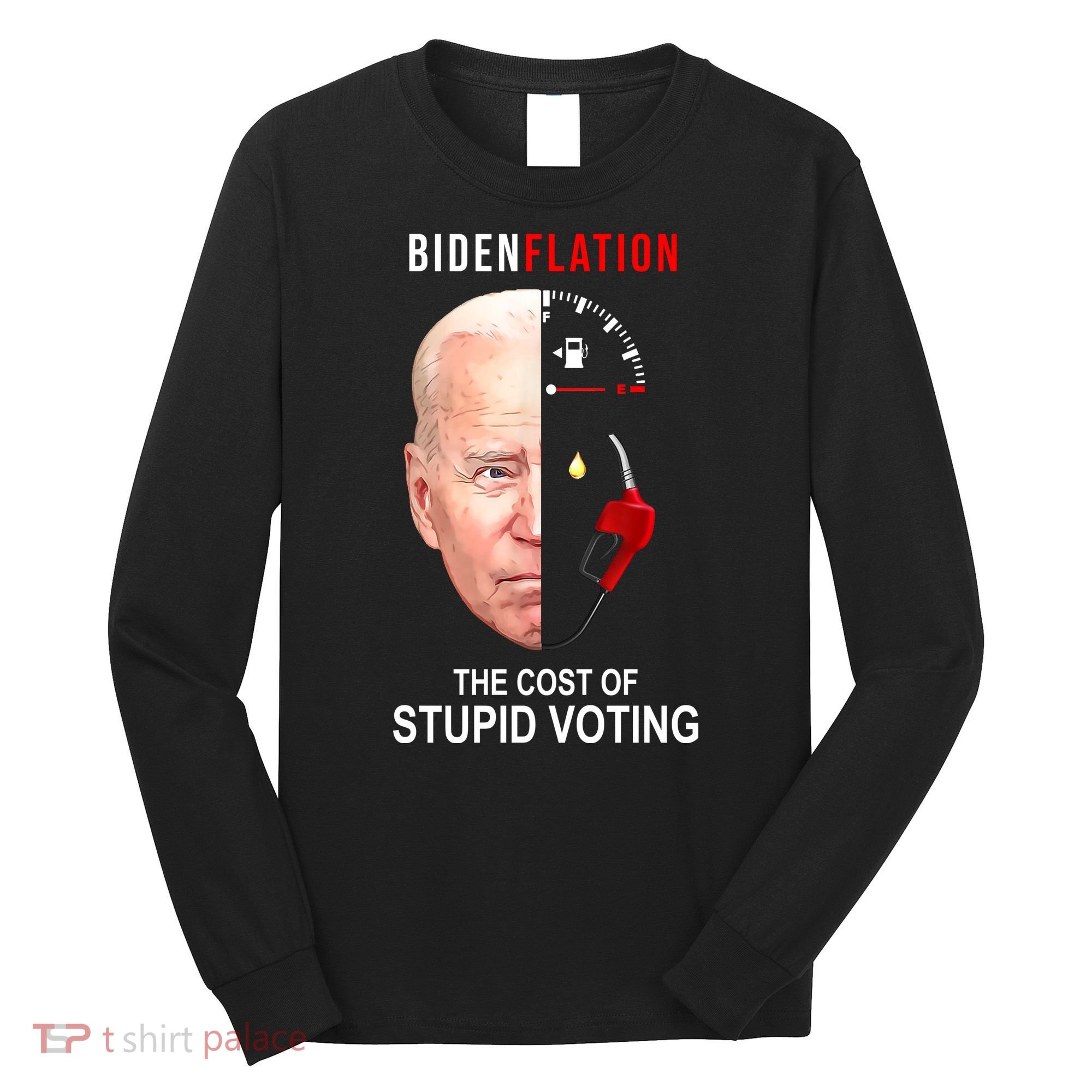 Biden Flation The Cost Of Stupid Voting Gas Funny Long Sleeve Shirt