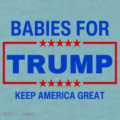 Babies For Trump Keep America Great Sueded Cloud Jersey T-Shirt
