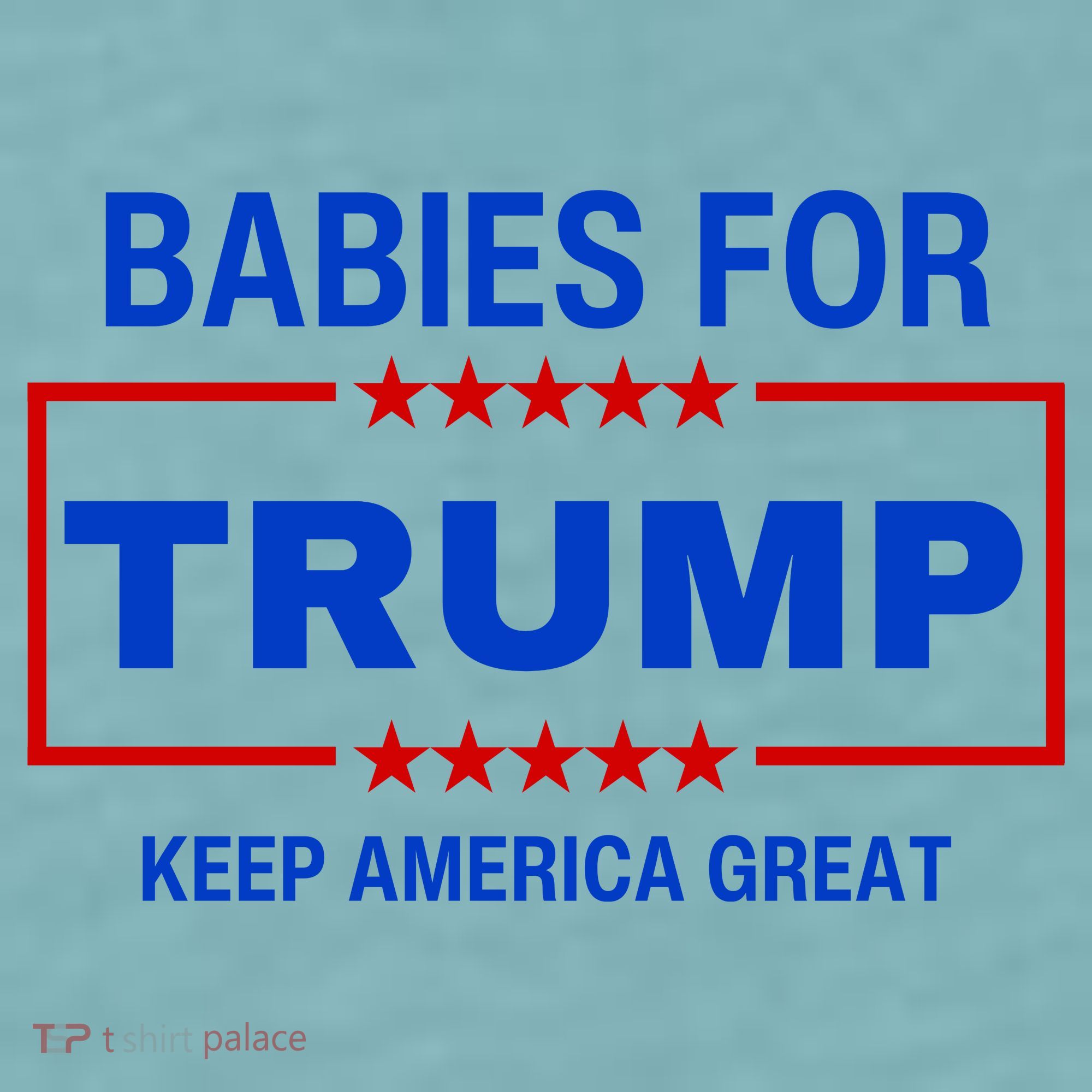 Babies For Trump Keep America Great Sueded Cloud Jersey T-Shirt