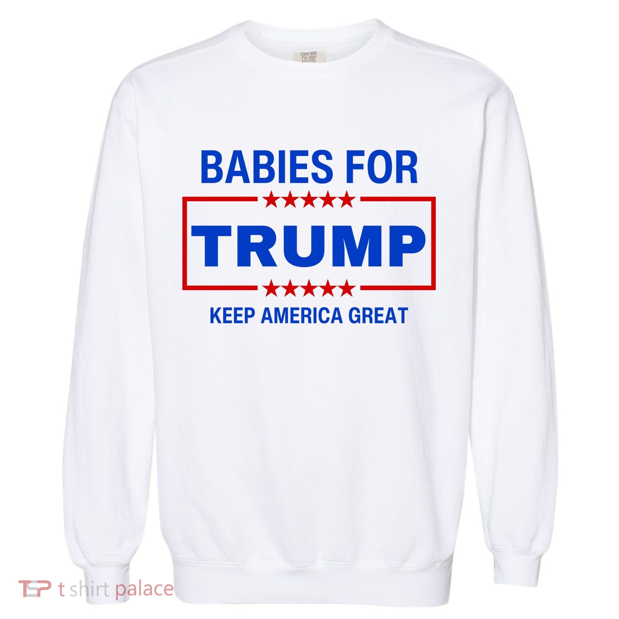 Babies For Trump Keep America Great Garment-Dyed Sweatshirt