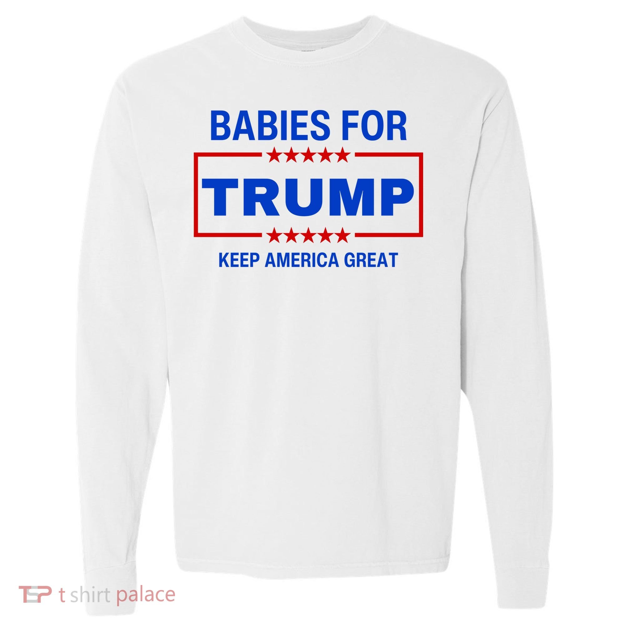 Babies For Trump Keep America Great Comfort Colors Heavyweight Long Sleeve T-Shirt