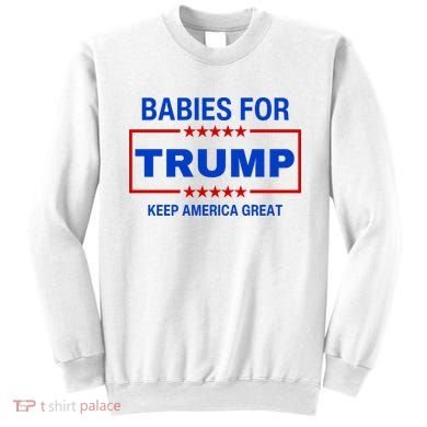 Babies For Trump Keep America Great Sweatshirt