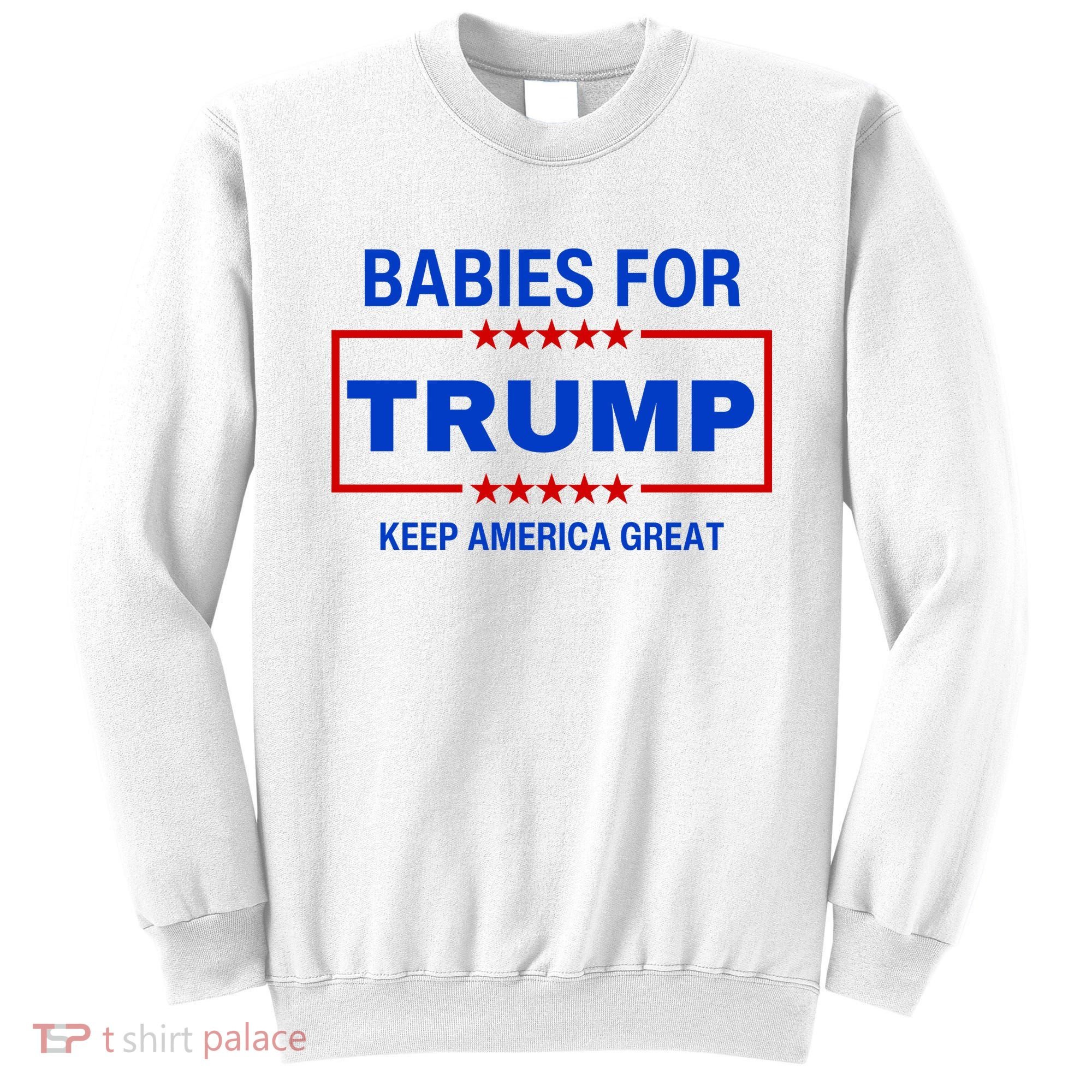 Babies For Trump Keep America Great Sweatshirt