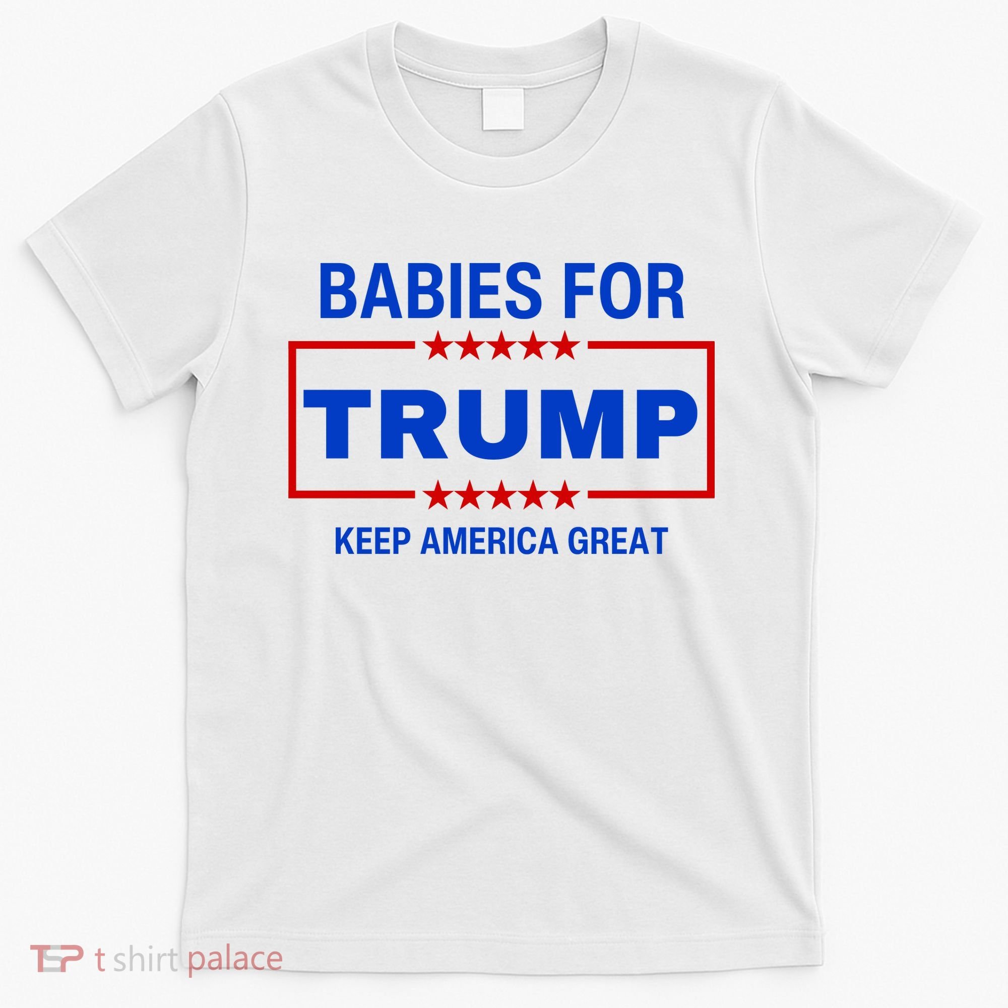 Babies For Trump Keep America Great T-Shirt