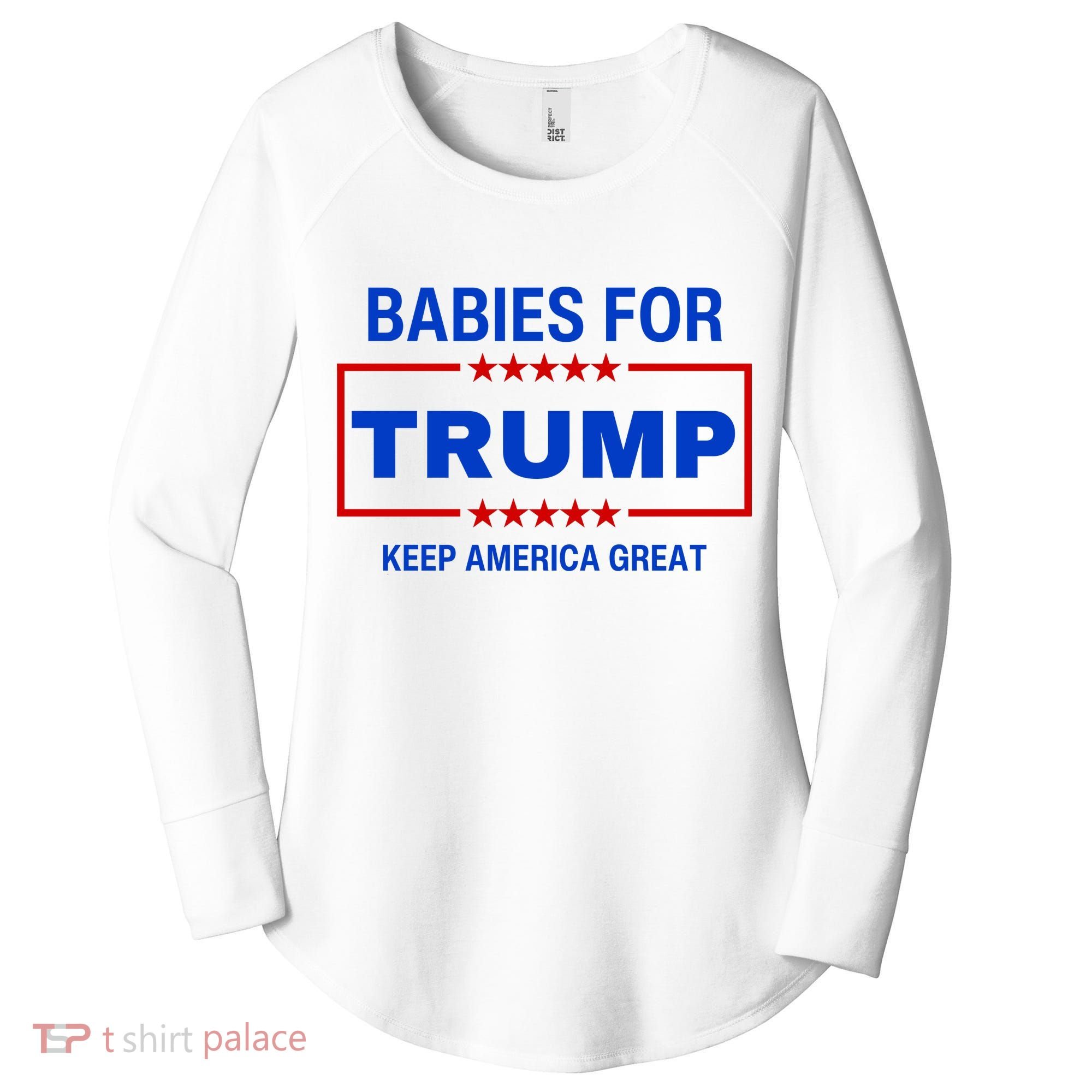 Babies For Trump Keep America Great Women's Perfect Tri Tunic Long Sleeve Shirt