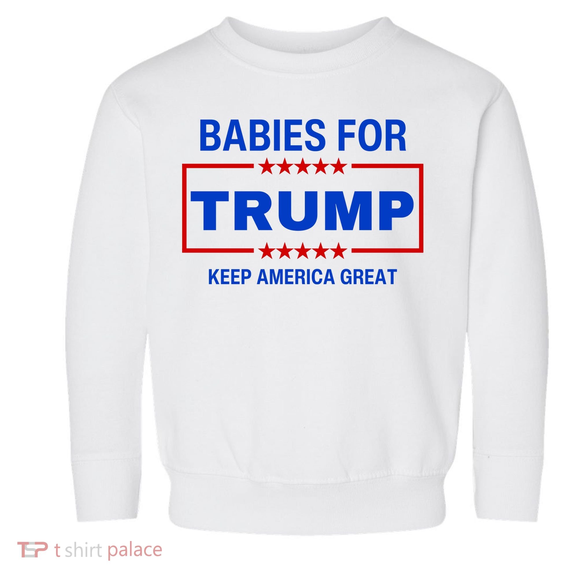 Babies For Trump Keep America Great Toddler Sweatshirt