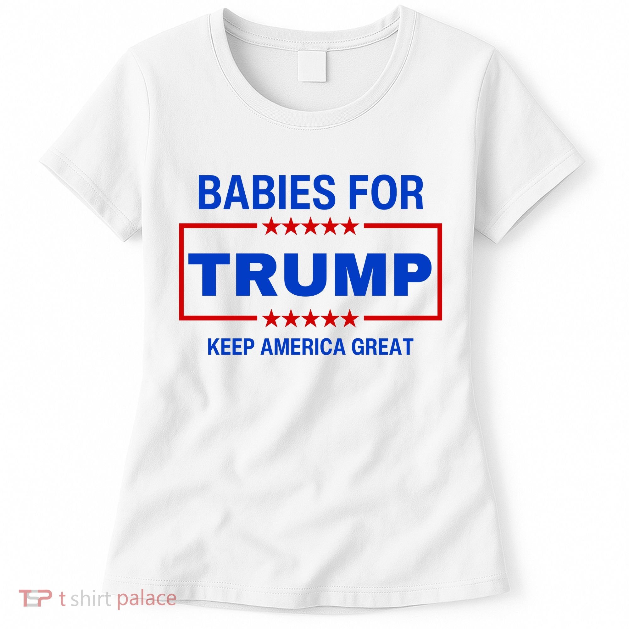 Babies For Trump Keep America Great Women's T-Shirt