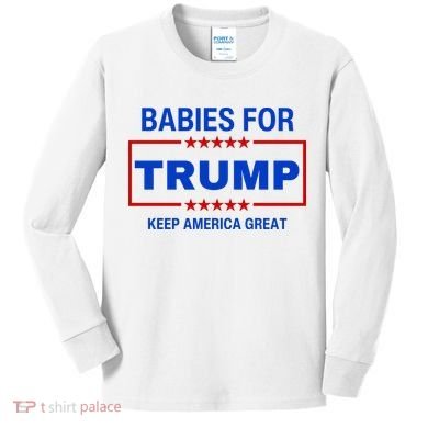 Babies For Trump Keep America Great Kids Long Sleeve Shirt