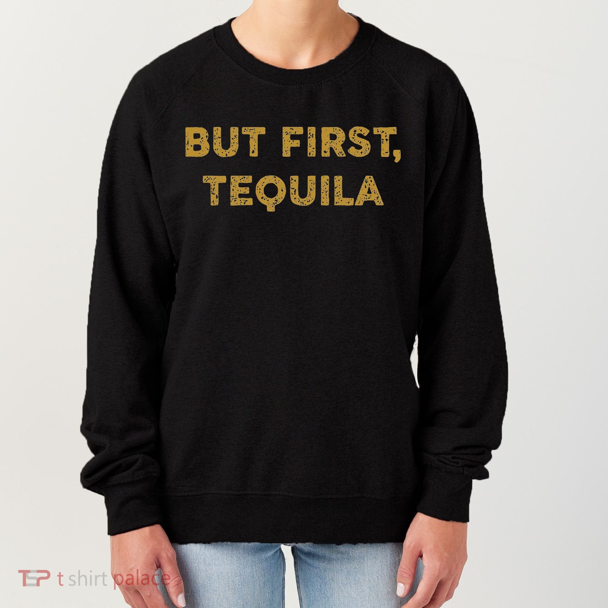 But First Tequila Funny Drinking Party Mexican Women's Sweatshirt